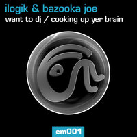 Want To DJ / Cooking Up Yer Brain