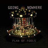 Going Nowhere - Plan of Fools
