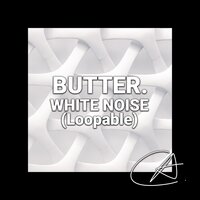 White Noise Butter (Loopable)