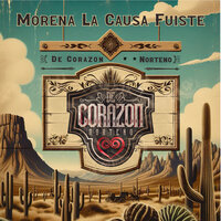 Morena La Causa Fuiste - De Corazon Norteño