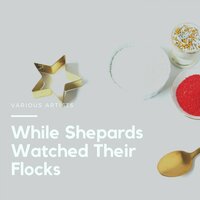 While Shepards Watched Their Flocks