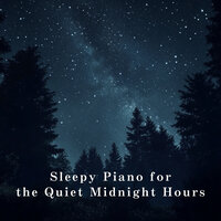 Sleepy Piano for the Quiet Midnight Hours