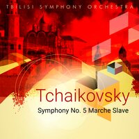 Tchaikovsky: Symphony No. 5 - Marche Slave