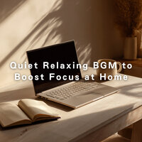 Quiet Relaxing BGM to Boost Focus at Home