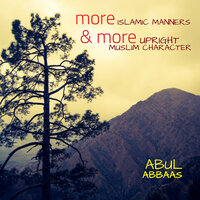 More Islamic Manners & More Upright Muslim Character