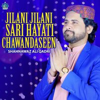 Jilani Jilani Sari Hayati Chawandaseen - Shahnawaz Ali Qadri