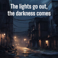 The lights go out the darkness comes