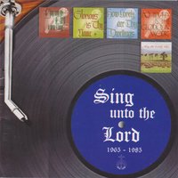 Sing Unto the Lord 1965 - 1985