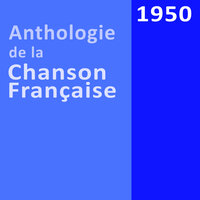 Anthologie de la chanson française: 1950