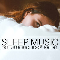 Sleep Music for Bath and Body Relief after Work