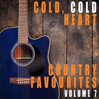 Cold, Cold Heart: Country Favourites, Vol. 7