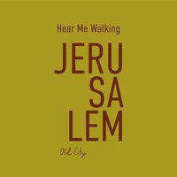 Hear Me Walking: Jerusalem Old City