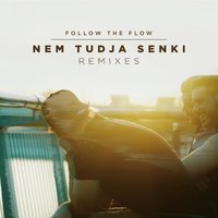 Nem Tudja Senki - Follow The Flow
