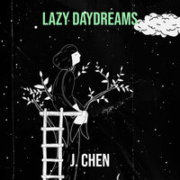Lazy Daydreams - J. Chen