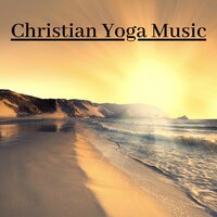 Christian Yoga Music - Prime Hatha, Kundalini Spiritual Collection