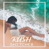 Rush - SWITCHEZ