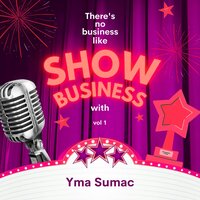 There's No Business Like Show Business with Yma Sumac, Vol. 1