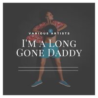 I'm a Long Gone Daddy